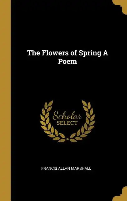 The Flowers of Spring A Poem - Hardcover