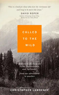 Called to the Wild: Biblical Reflections on Faith, Perseverance, and Surrender from one Adventurer to Another - Paperback