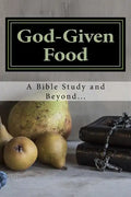 God-Given Food: A Bible Study and Beyond... - Paperback