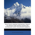 Our Place Among Infinities, Essays. to Which Are Added Essays on Astrology and the Jewish Sabbath - Paperback