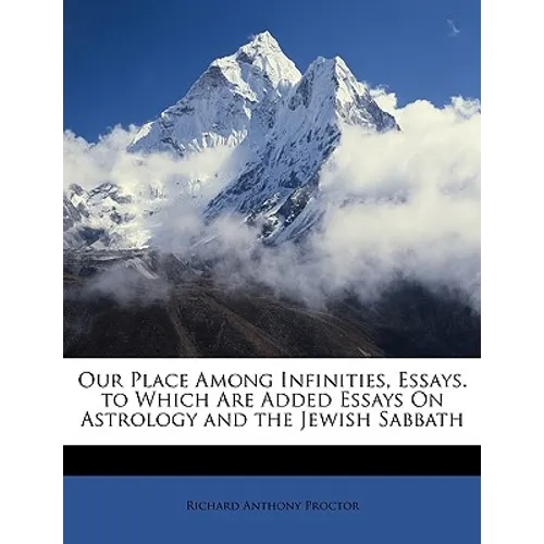 Our Place Among Infinities, Essays. to Which Are Added Essays on Astrology and the Jewish Sabbath - Paperback