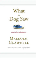 What the Dog Saw: And Other Adventures - Hardcover