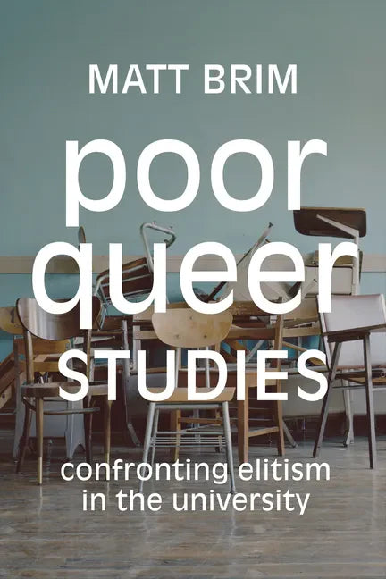 Poor Queer Studies: Confronting Elitism in the University - Paperback