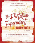 The Flirtation Experiment Workbook: 30 Acts to Adding Magic, Mystery, and Spark to Your Everyday Marriage - Paperback