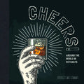 Cheers!: Around the World in 80 Toasts - Hardcover