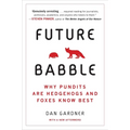 Future Babble: Why Pundits Are Hedgehogs and Foxes Know Best - Paperback