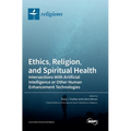 Ethics, Religion, and Spiritual Health: Intersections With Artificial Intelligence or Other Human Enhancement Technologies - Hardcover
