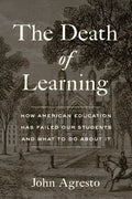 The Death of Learning: How American Education Has Failed Our Students and What to Do about It - Hardcover