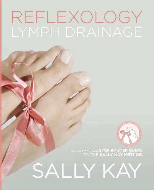 Reflexology Lymph Drainage: Illustrated Step by Step Guide to the Sally Kay Method - Paperback