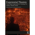 Experiential Theatres: Praxis-Based Approaches to Training 21st Century Theatre Artists - Paperback