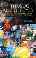 Through Ancient Eyes: Seeing Hidden Dimensions - Exploring Art & Soul Connections - Hardcover