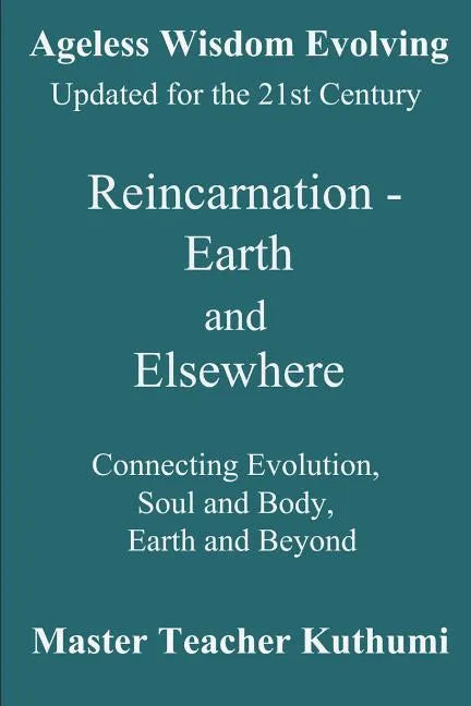 Reincarnation - Earth and Elsewhere: Connecting Evolution, Soul and Body, Earth and Elsewhere - Paperback