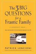 The 3 Big Questions for a Frantic Family: A Leadership Fable... about Restoring Sanity to the Most Important Organization in Your Life - Hardcover