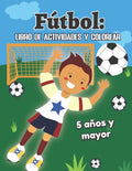 Fútbol: libro de actividades y colorear 5 años y mayor: Soccer en Español educacional para preescolar y Kinder - Paperback