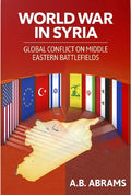 World War in Syria: Global Conflict on Middle Eastern Battlefields - Paperback