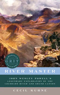 River Master: John Wesley Powell's Legendary Exploration of the Colorado River and Grand Canyon - Paperback
