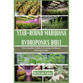 Year-Round Marijuana Hydroponics Bible: The Complete Guide to Growing Marijuana Hydroponically - Paperback