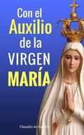 Con el Auxilio de la Virgen María: Cómo obtener su Bendición - Paperback