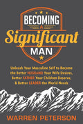 Becoming a Significant Man: Unleash Your Masculine Self to Become the Better Husband Your Wife Desires, Better Father Your Children Deserve, and Bette - Paperback