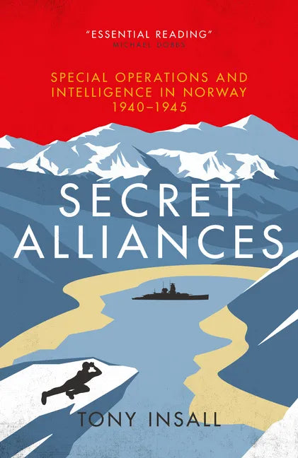 Secret Alliances: Special Operations and Intelligence in Norway 1940-1945 - Hardcover