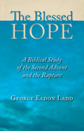 The Blessed Hope: A Biblical Study of the Second Advent and the Rapture - Paperback
