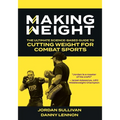 Making Weight: The Ultimate Science Based Guide to Cutting Weight for Combat Sports - Paperback