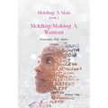 Molding A Man, Book I: Molding/Making A Woman: Homemaker, Wife, Mother-Orature - Paperback