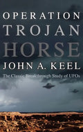 Operation Trojan Horse: The Classic Breakthrough Study of UFOs - Hardcover