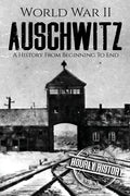 World War II Auschwitz: A History From Beginning to End - Paperback