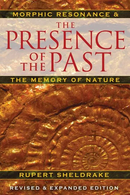 The Presence of the Past: Morphic Resonance and the Memory of Nature - Paperback