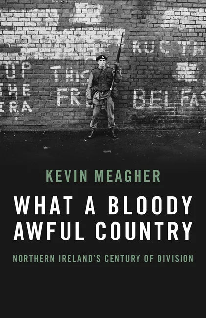 What a Bloody Awful Country: Northern Ireland's Century of Division - Hardcover