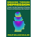 Breaking Through Depression: A Guide to the Next Generation of Promising Research and Revolutionary New Treatments - Hardcover