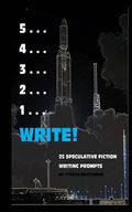 5 . . . 4 . . . 3 . . . 2 . . . 1 . . . Write!: 25 Speculative Fiction Writing Prompts - Paperback