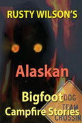 Rusty Wilson's Alaskan Bigfoot Campfire Stories - Paperback