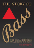 The Story of Bass: The Rise and Demise of a Brewing Great - Paperback