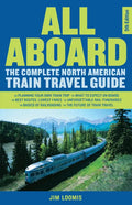 All Aboard: The Complete North American Train Travel Guide - Paperback