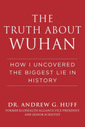 The Truth about Wuhan: How I Uncovered the Biggest Lie in History - Hardcover