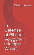 In Defense of Biblical Polygyny (Multiple Wives) - Paperback