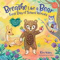 Breathe Like a Bear: First Day of School Worries: A Story with a Calming Mantra and Mindful Prompts - Hardcover