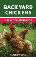 Backyard Chickens: A Practical Handbook to Raising Chickens - Paperback