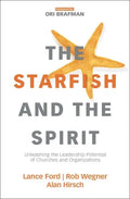 The Starfish and the Spirit: Unleashing the Leadership Potential of Churches and Organizations - Paperback