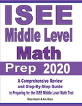 ISEE Middle Level Math Prep 2020: A Comprehensive Review and Step-By-Step Guide to Preparing for the ISEE Middle Level Math Test - Paperback