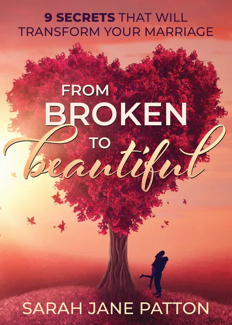 From Broken to Beautiful: 9 Secrets That Will Transform Your Marriage - Paperback