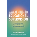 Awakening to Educational Supervision: A Mindfulness-Based Approach to Coaching and Supporting Teachers - Paperback