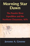 Morning Star Dawn, 2: The Powder River Expedition and the Northern Cheyennes, 1876 - Hardcover