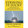 Striking it Lucky: A Biography Of Pain And Resilience From Eritrea To St. Paul - Paperback