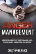 Anger Management: A comprehensive self-help guide to managing anger, reducing anxiety, and mastering your emotions! - Paperback