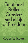 Emotional Roller Coasters and a Life of Freedom - Paperback