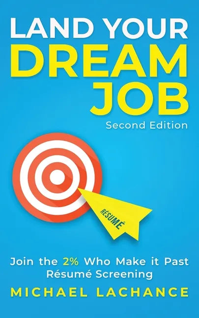 Land Your Dream Job: Join the 2% Who Make it Past Résumé Screening (Second Edition) - Paperback