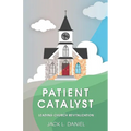 Patient Catalyst: Leading Church Revitalization - Paperback